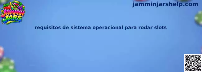 Requisitos de sistema para slots
