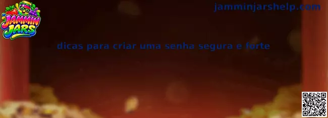 Dicas para criar uma senha segura e forte