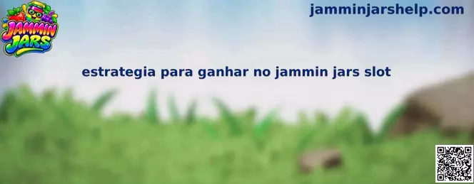 Estratégia para ganhar no Jammin Jars slot